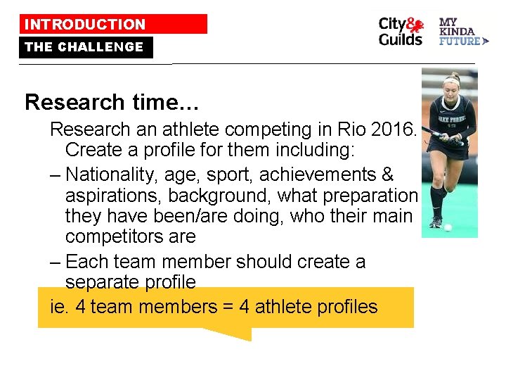 INTRODUCTION THE CHALLENGE Research time… Research an athlete competing in Rio 2016. Create a