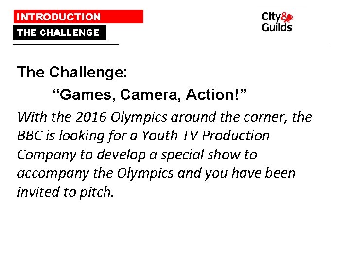 INTRODUCTION THE CHALLENGE The Challenge: “Games, Camera, Action!” With the 2016 Olympics around the