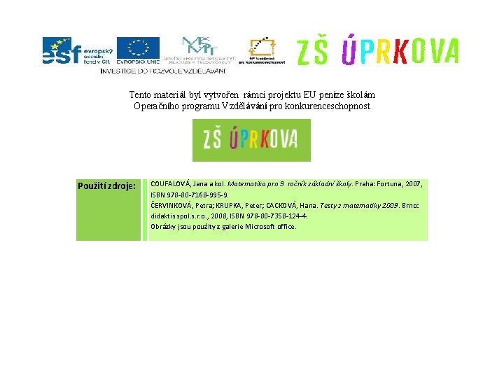 Tento materiál byl vytvořen rámci projektu EU peníze školám Operačního programu Vzdělávání pro konkurenceschopnost