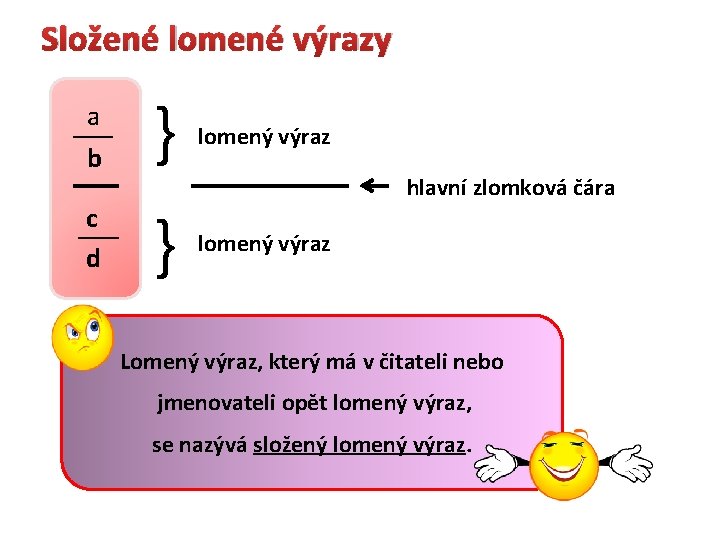 Složené lomené výrazy a b } lomený výraz c d } lomený výraz hlavní