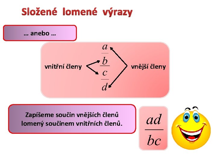 Složené lomené výrazy … anebo … vnitřní členy Zapíšeme součin vnějších členů lomený součinem