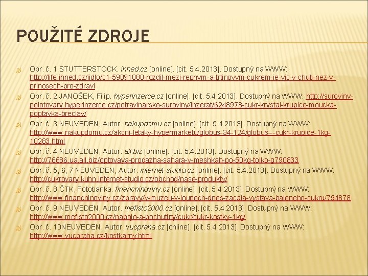 POUŽITÉ ZDROJE Obr. č. 1 STUTTERSTOCK. ihned. cz [online]. [cit. 5. 4. 2013]. Dostupný