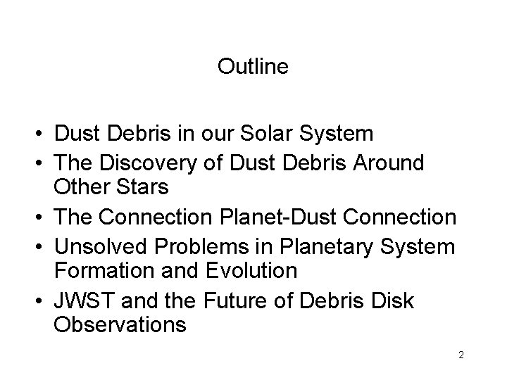 Outline • Dust Debris in our Solar System • The Discovery of Dust Debris