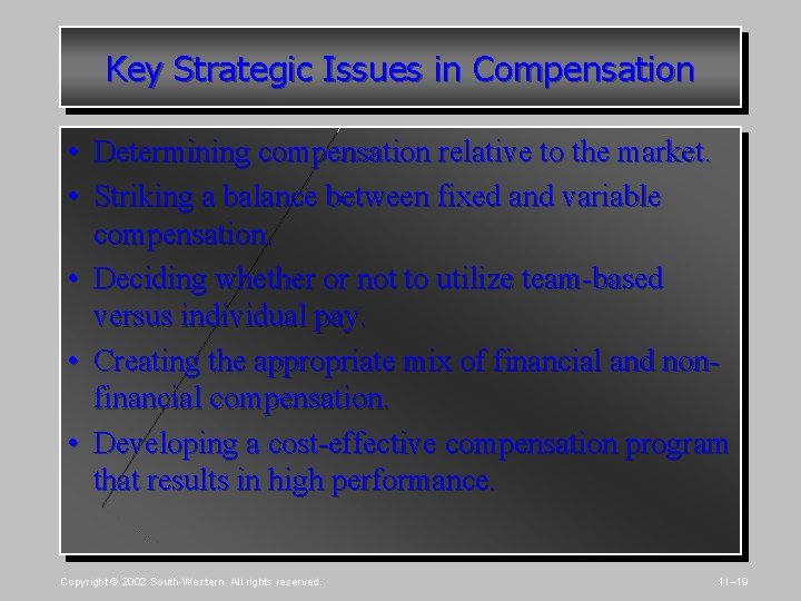 Key Strategic Issues in Compensation • Determining compensation relative to the market. • Striking