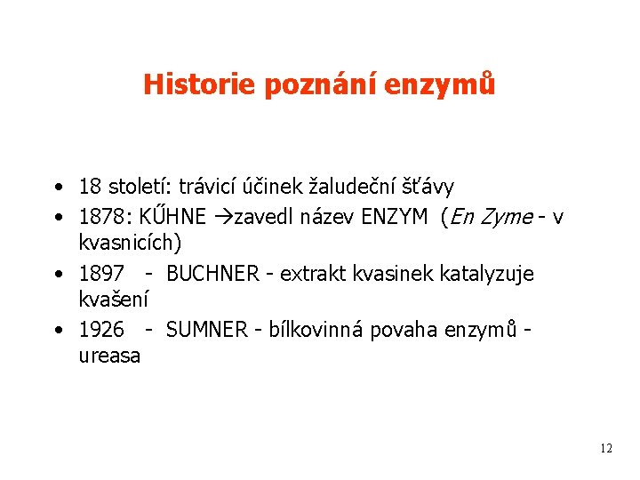Historie poznání enzymů • 18 století: trávicí účinek žaludeční šťávy • 1878: KŰHNE zavedl