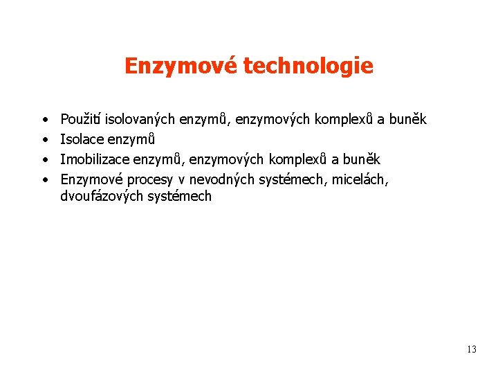 Enzymové technologie • • Použití isolovaných enzymů, enzymových komplexů a buněk Isolace enzymů Imobilizace