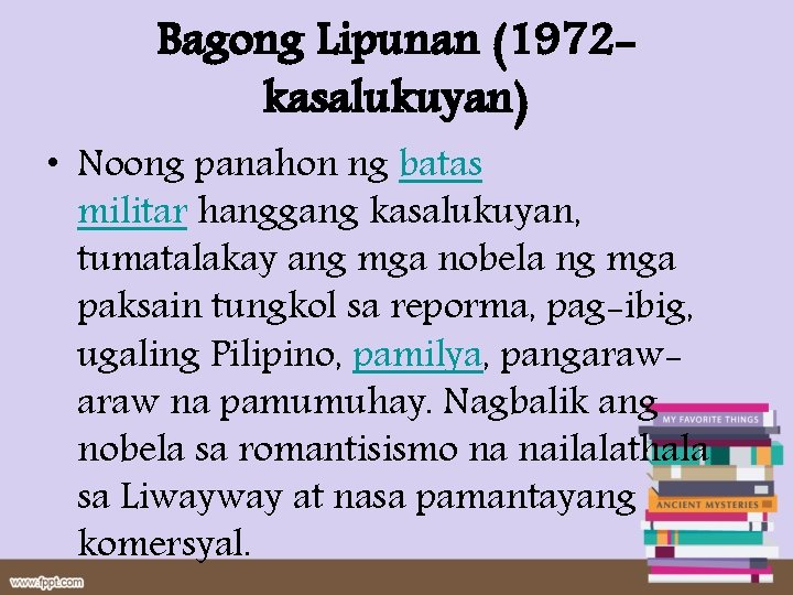 Bagong Lipunan (1972 kasalukuyan) • Noong panahon ng batas militar hanggang kasalukuyan, tumatalakay ang