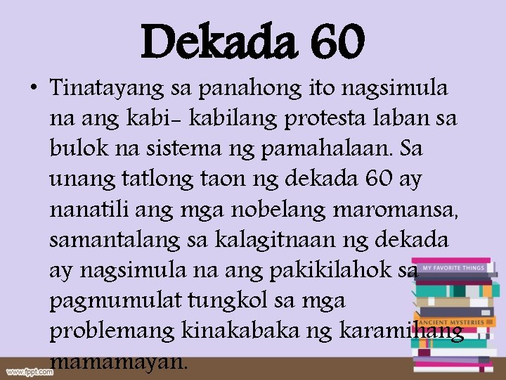 Dekada 60 • Tinatayang sa panahong ito nagsimula na ang kabi- kabilang protesta laban