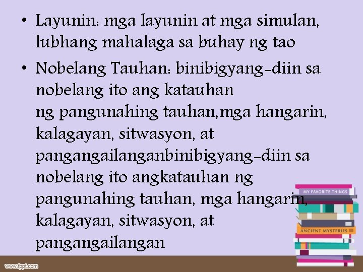 • Layunin: mga layunin at mga simulan, lubhang mahalaga sa buhay ng tao • Layunin: mga layunin at mga simulan, lubhang mahalaga sa buhay ng tao