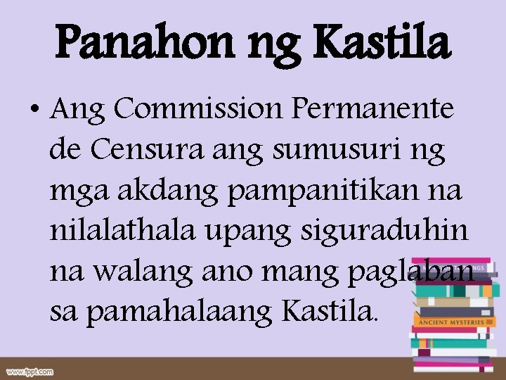 Panahon ng Kastila • Ang Commission Permanente de Censura ang sumusuri ng mga akdang Panahon ng Kastila • Ang Commission Permanente de Censura ang sumusuri ng mga akdang