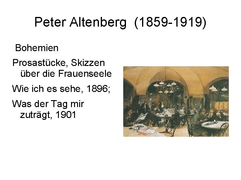 Peter Altenberg (1859 -1919) Bohemien Prosastücke, Skizzen über die Frauenseele Wie ich es sehe,