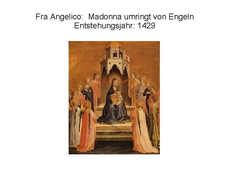 Fra Angelico: Madonna umringt von Engeln Entstehungsjahr: 1429 