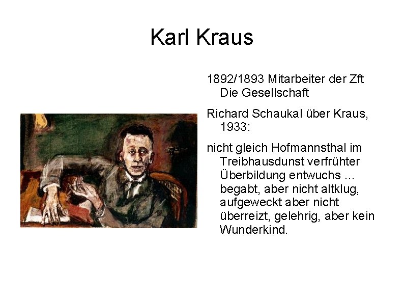 Karl Kraus 1892/1893 Mitarbeiter der Zft Die Gesellschaft Richard Schaukal über Kraus, 1933: nicht