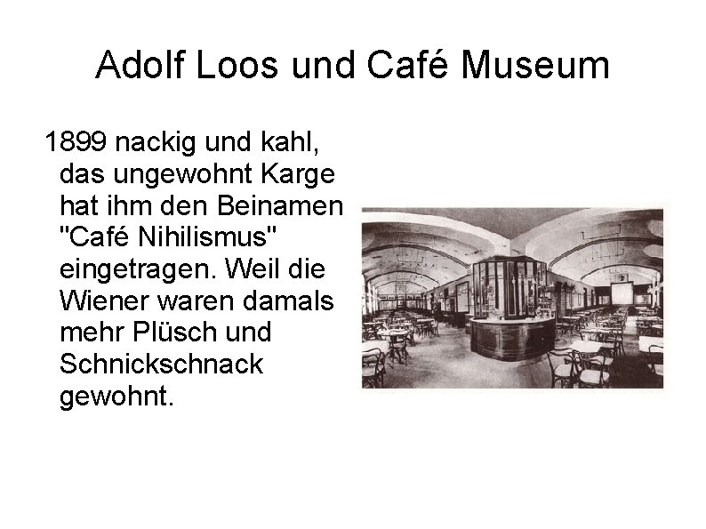 Adolf Loos und Café Museum 1899 nackig und kahl, das ungewohnt Karge hat ihm