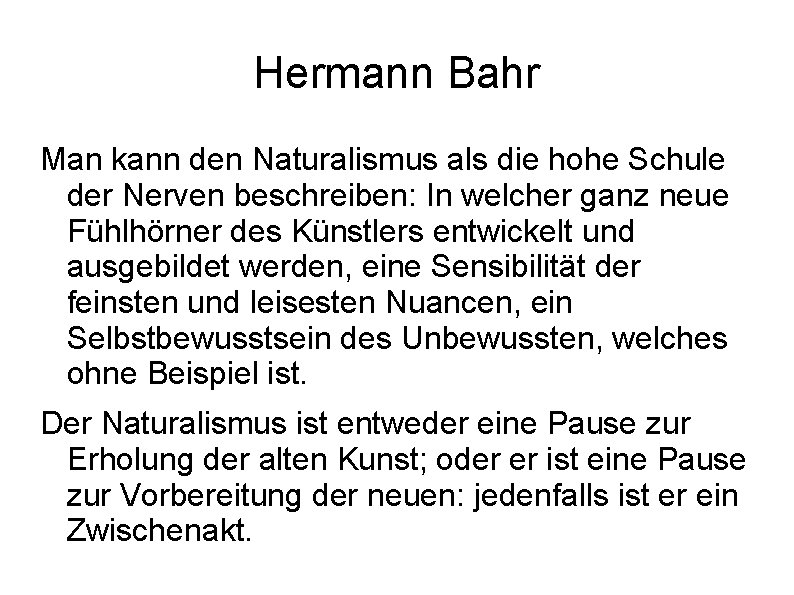 Hermann Bahr Man kann den Naturalismus als die hohe Schule der Nerven beschreiben: In