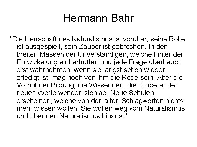 Hermann Bahr "Die Herrschaft des Naturalismus ist vorüber, seine Rolle ist ausgespielt, sein Zauber