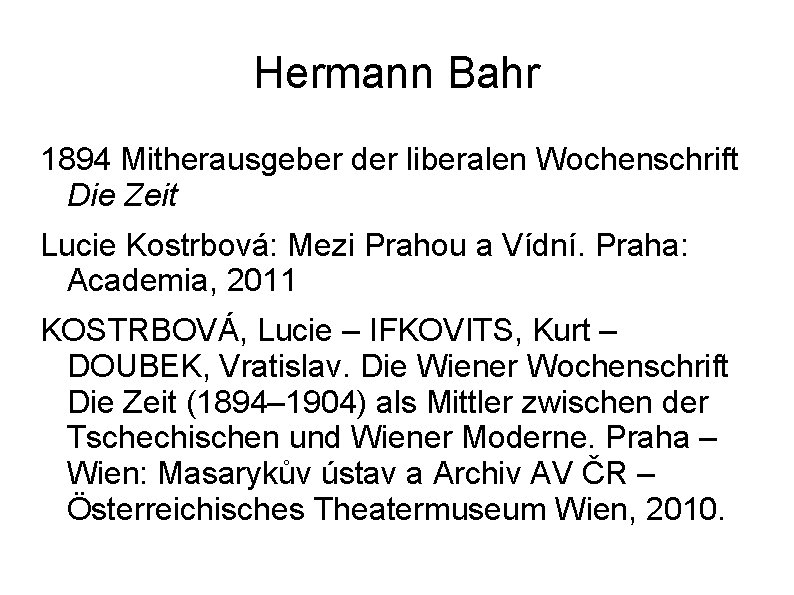 Hermann Bahr 1894 Mitherausgeber der liberalen Wochenschrift Die Zeit Lucie Kostrbová: Mezi Prahou a