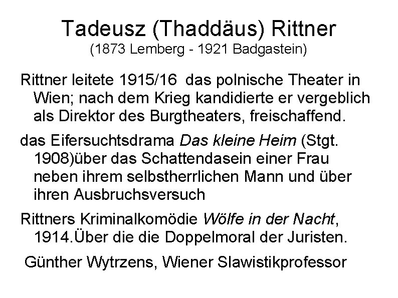 Tadeusz (Thaddäus) Rittner (1873 Lemberg - 1921 Badgastein) Rittner leitete 1915/16 das polnische Theater