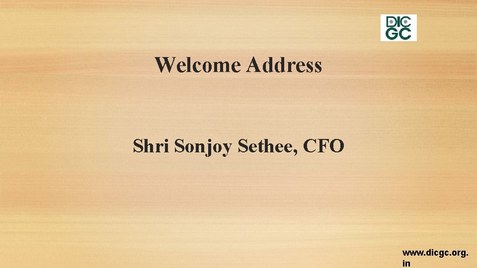 Welcome Address Shri Sonjoy Sethee, CFO www. dicgc. org. in 