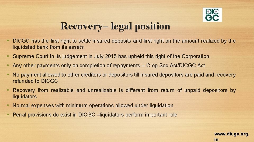 Recovery– legal position • DICGC has the first right to settle insured deposits and