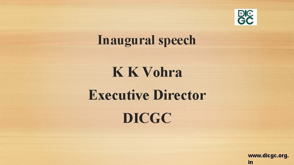 Inaugural speech K K Vohra Executive Director DICGC www. dicgc. org. in 