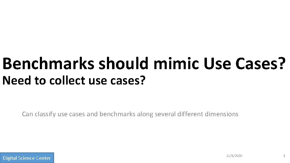Benchmarks should mimic Use Cases? Need to collect use cases? Can classify use cases