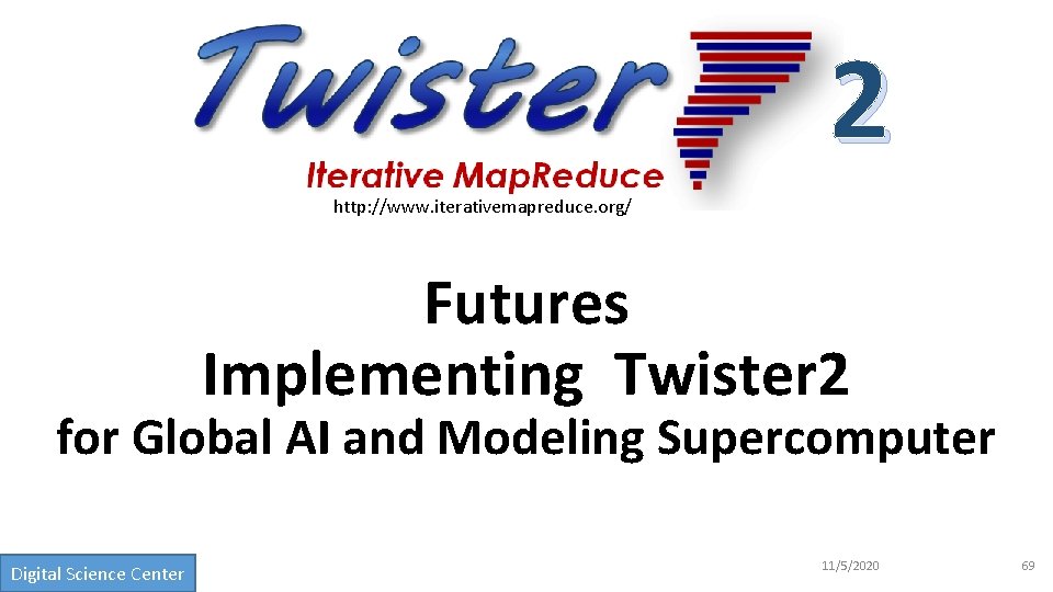 2 http: //www. iterativemapreduce. org/ Futures Implementing Twister 2 for Global AI and Modeling