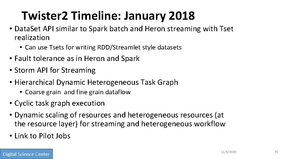 Twister 2 Timeline: January 2018 • Data. Set API similar to Spark batch and