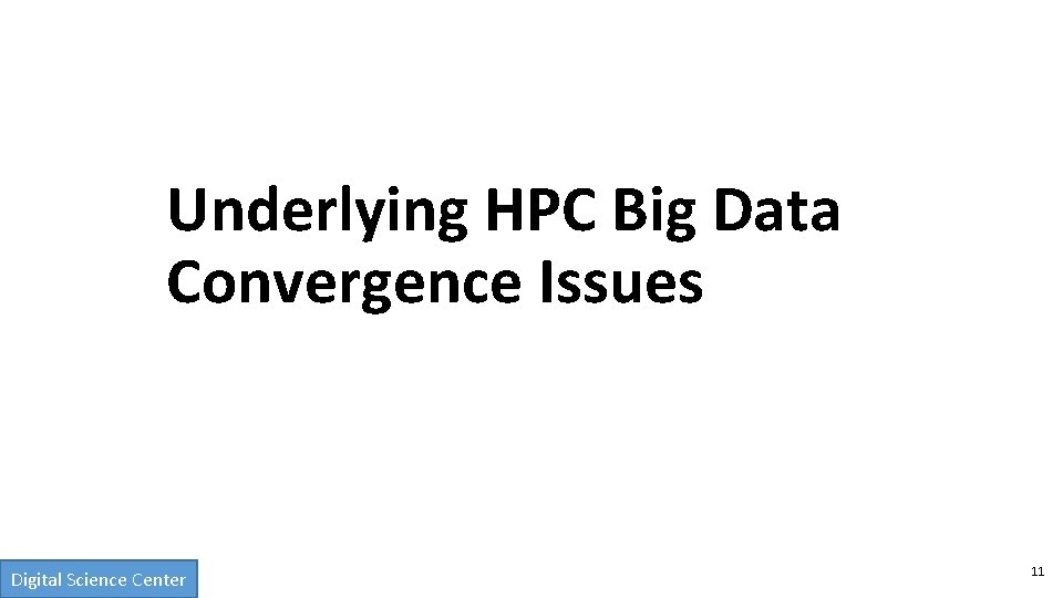 Underlying HPC Big Data Convergence Issues Digital Science Center 11 
