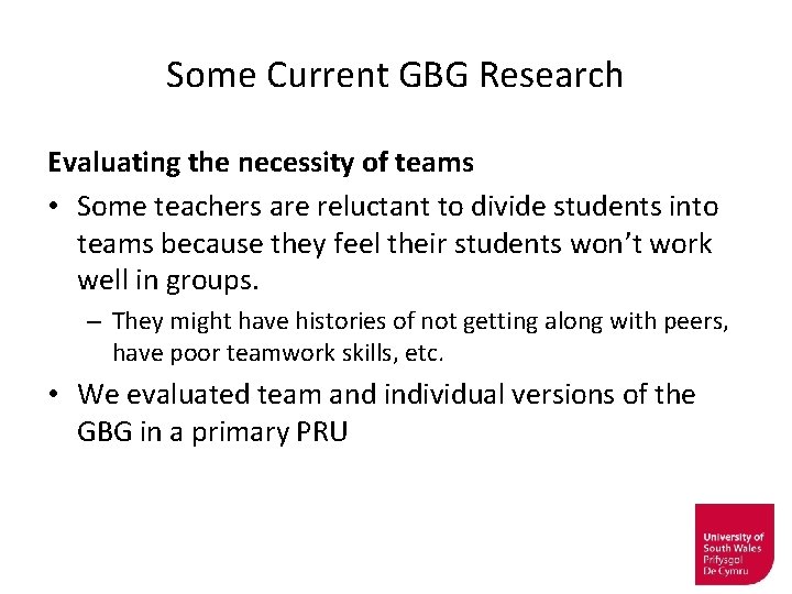 Some Current GBG Research Evaluating the necessity of teams • Some teachers are reluctant