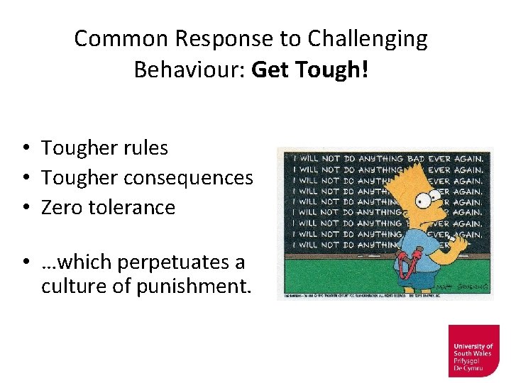 Common Response to Challenging Behaviour: Get Tough! • Tougher rules • Tougher consequences •