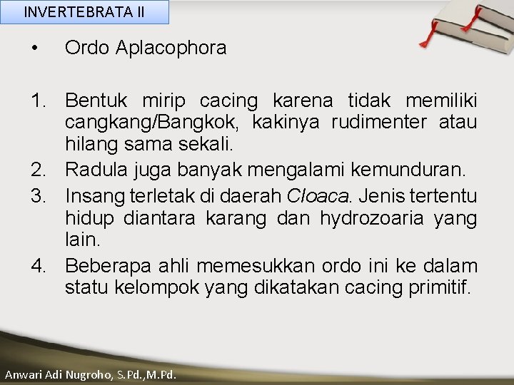 INVERTEBRATA II • Ordo Aplacophora 1. Bentuk mirip cacing karena tidak memiliki ____ Click