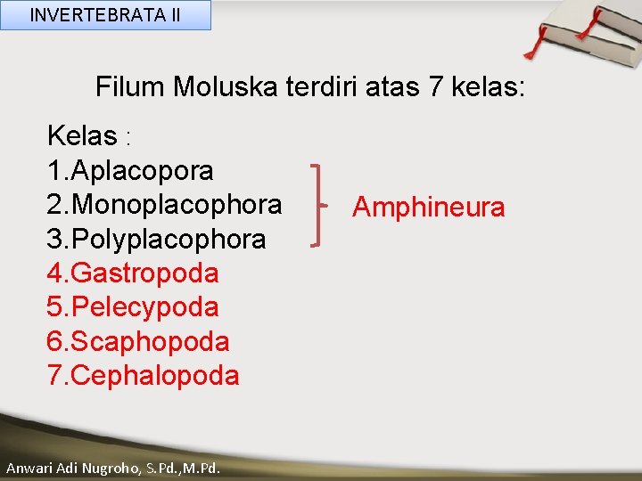 INVERTEBRATA II Filum Moluska terdiri atas 7 kelas: Kelas : __ ____ Click to____