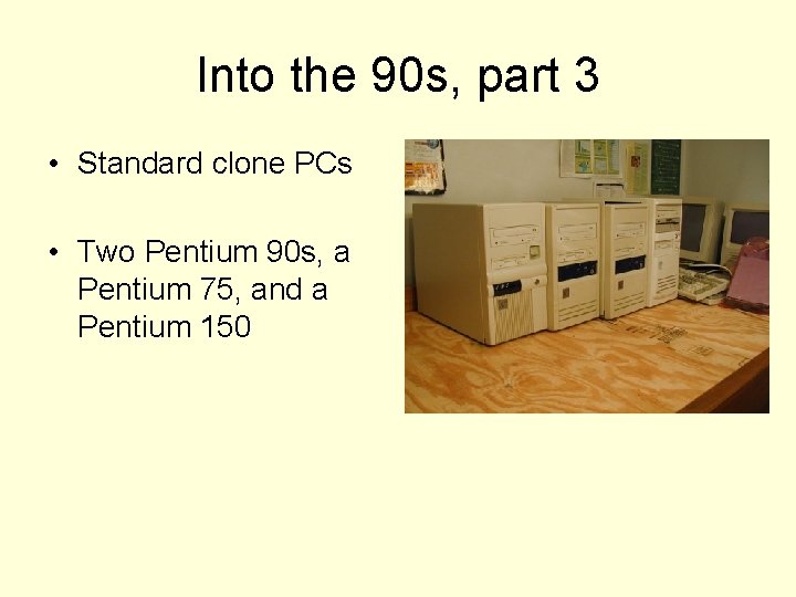 Into the 90 s, part 3 • Standard clone PCs • Two Pentium 90