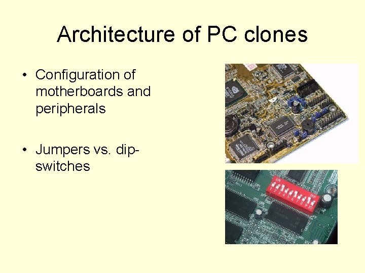 Architecture of PC clones • Configuration of motherboards and peripherals • Jumpers vs. dipswitches