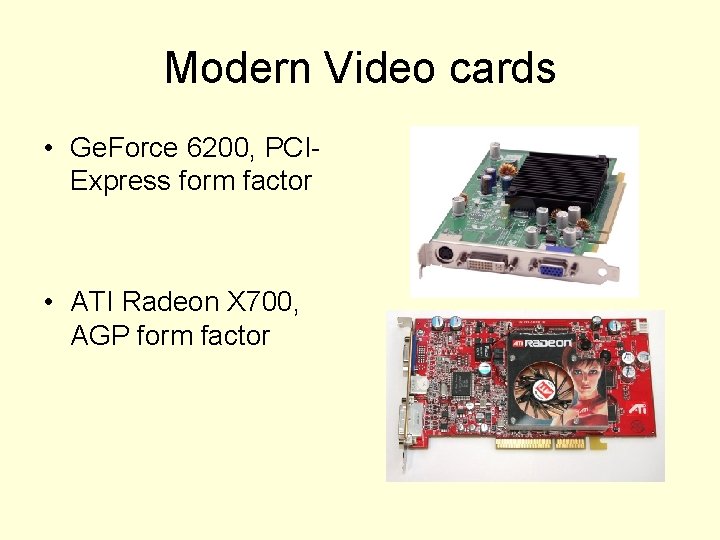 Modern Video cards • Ge. Force 6200, PCIExpress form factor • ATI Radeon X