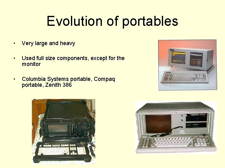 Evolution of portables • Very large and heavy • Used full size components, except