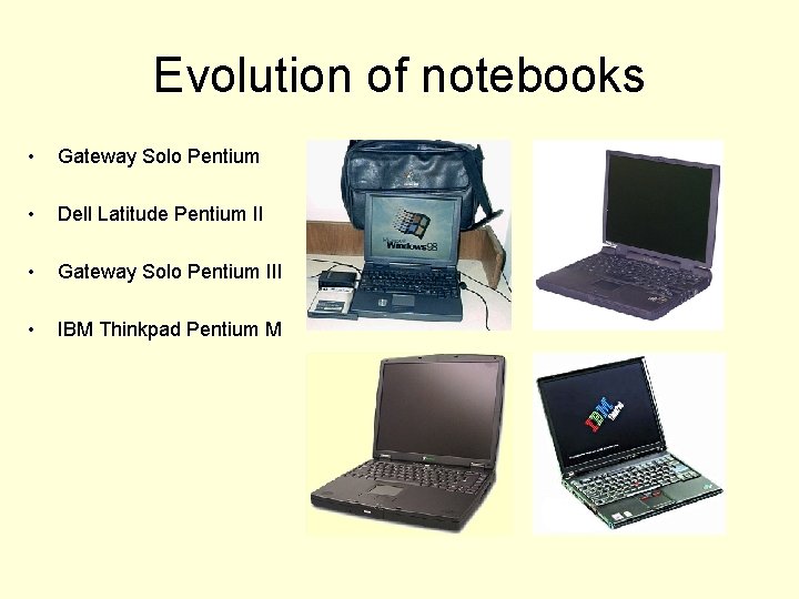 Evolution of notebooks • Gateway Solo Pentium • Dell Latitude Pentium II • Gateway