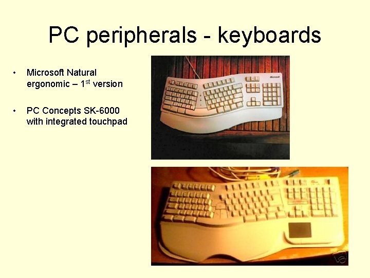 PC peripherals - keyboards • Microsoft Natural ergonomic – 1 st version • PC