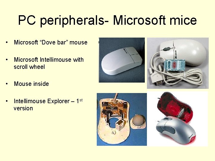 PC peripherals- Microsoft mice • Microsoft “Dove bar” mouse • Microsoft Intellimouse with scroll