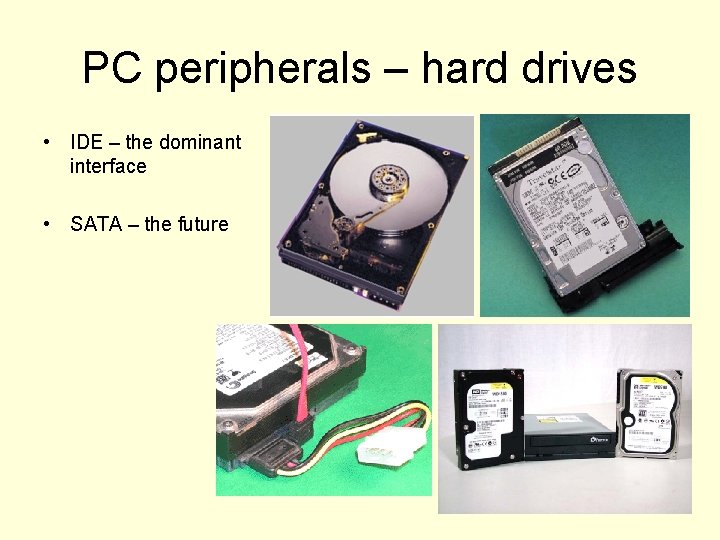 PC peripherals – hard drives • IDE – the dominant interface • SATA –
