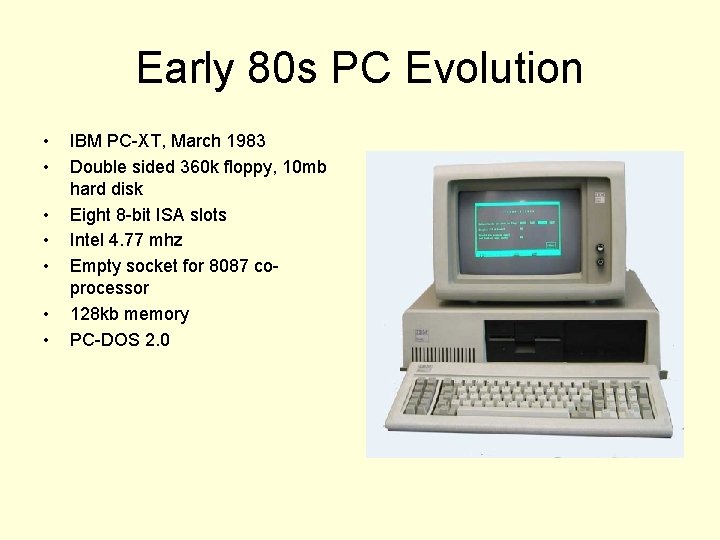 Early 80 s PC Evolution • • IBM PC-XT, March 1983 Double sided 360