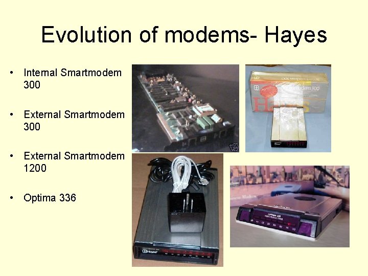 Evolution of modems- Hayes • Internal Smartmodem 300 • External Smartmodem 1200 • Optima