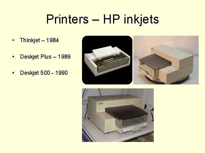 Printers – HP inkjets • Thinkjet – 1984 • Deskjet Plus – 1989 •