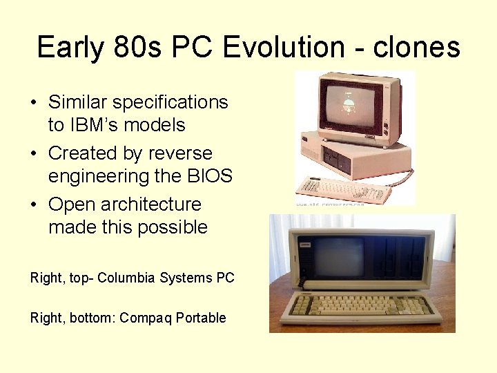 Early 80 s PC Evolution - clones • Similar specifications to IBM’s models •