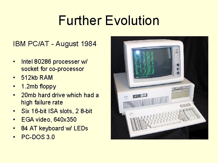 Further Evolution IBM PC/AT - August 1984 • Intel 80286 processer w/ socket for