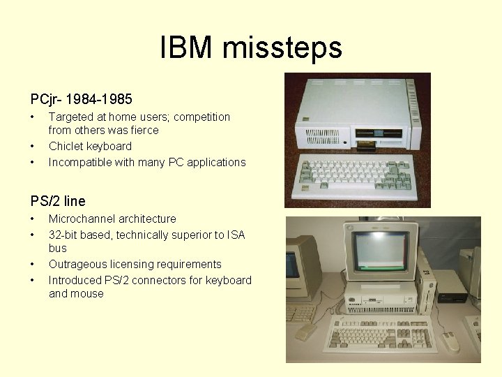 IBM missteps PCjr- 1984 -1985 • • • Targeted at home users; competition from