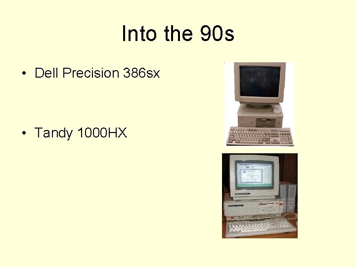 Into the 90 s • Dell Precision 386 sx • Tandy 1000 HX 