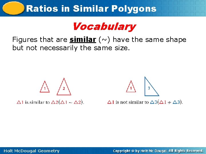 Ratios in Similar Polygons Vocabulary Figures that are similar (~) have the same shape