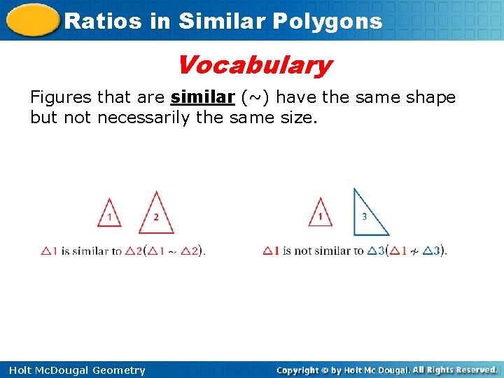 Ratios in Similar Polygons Vocabulary Figures that are similar (~) have the same shape Ratios in Similar Polygons Vocabulary Figures that are similar (~) have the same shape